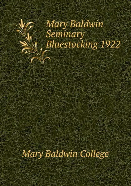 Обложка книги Mary Baldwin Seminary Bluestocking 1922, Mary Baldwin College