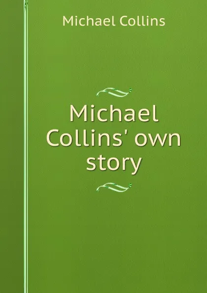 Обложка книги Michael Collins. own story, Michael Collins