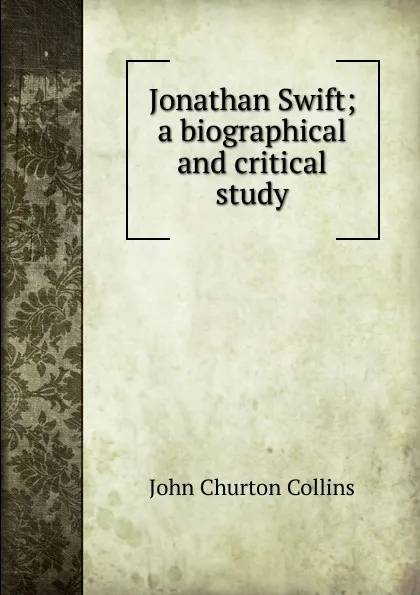 Обложка книги Jonathan Swift; a biographical and critical study, Collins John Churton