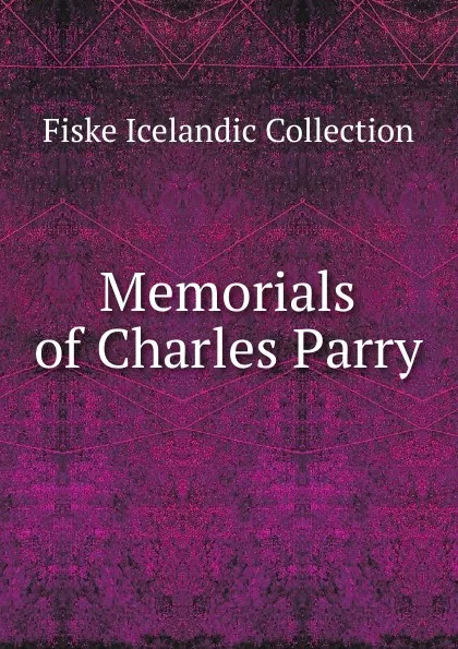 Обложка книги Memorials of Charles Parry, Fiske Icelandic Collection