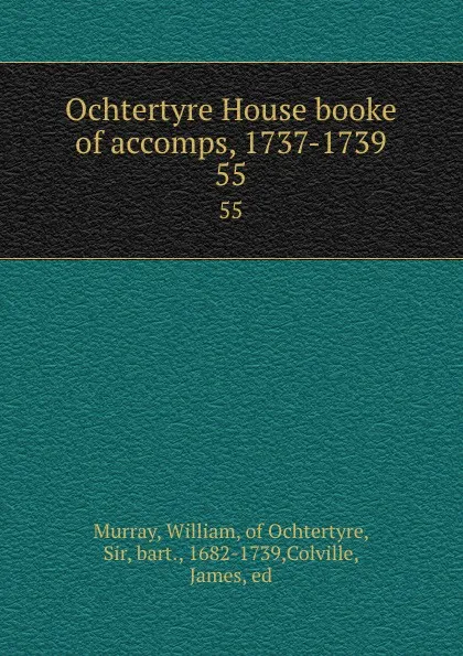 Обложка книги Ochtertyre House booke of accomps, 1737-1739. 55, William Murray