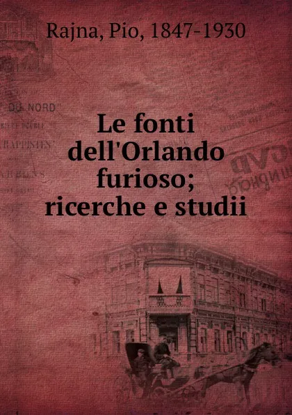 Обложка книги Le fonti dell.Orlando furioso; ricerche e studii, Pio Rajna