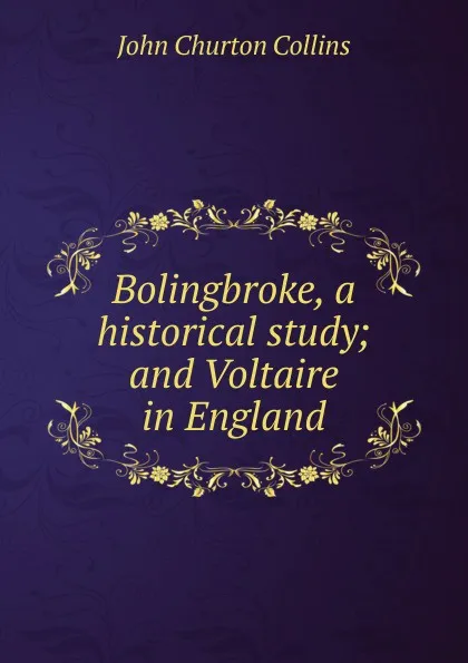 Обложка книги Bolingbroke, a historical study; and Voltaire in England, Collins John Churton