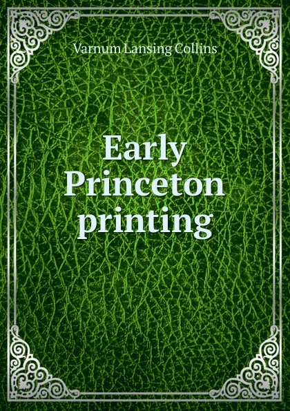 Обложка книги Early Princeton printing, Varnum Lansing Collins