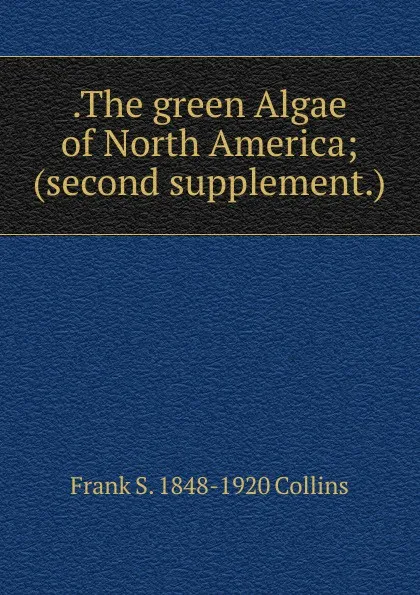 Обложка книги .The green Algae of North America; (second supplement.), Frank S. Collins