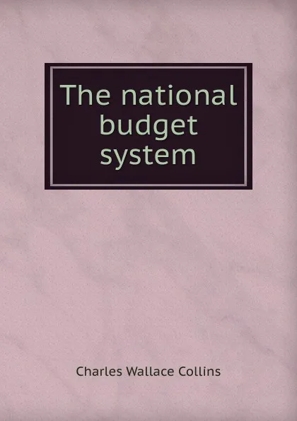 Обложка книги The national budget system, Charles Wallace Collins