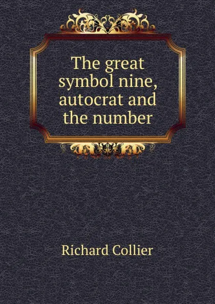 Обложка книги The great symbol nine, autocrat and the number, Richard Collier