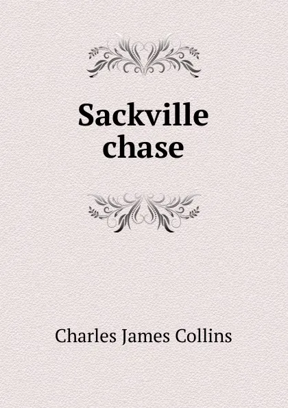 Обложка книги Sackville chase, Charles James Collins