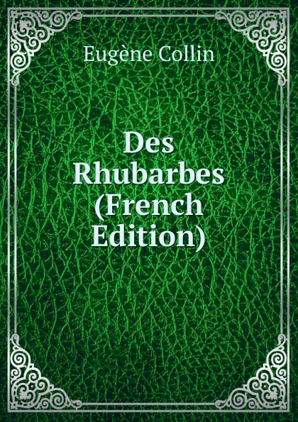 Обложка книги Des Rhubarbes (French Edition), Eugène Collin