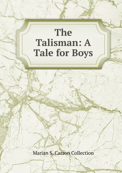 Обложка книги The Talisman: A Tale for Boys, Marian S. Carson Collection