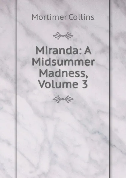 Обложка книги Miranda: A Midsummer Madness, Volume 3, Mortimer Collins