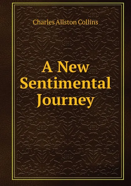 Обложка книги A New Sentimental Journey, Charles Allston Collins