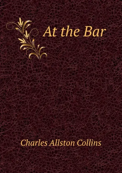 Обложка книги At the Bar, Charles Allston Collins