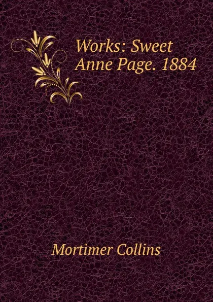 Обложка книги Works: Sweet Anne Page. 1884, Mortimer Collins