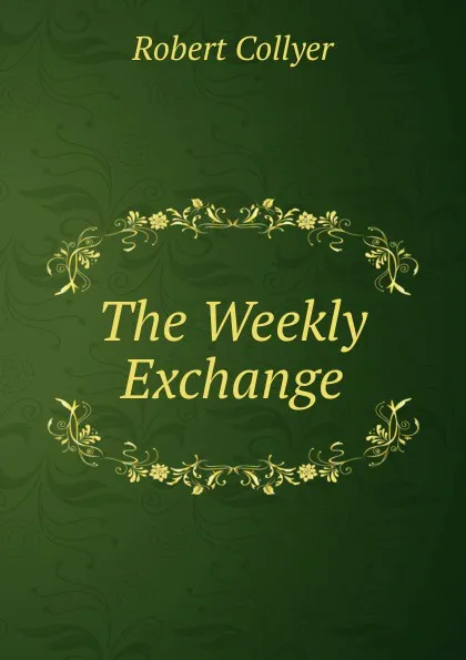 Обложка книги The Weekly Exchange, Robert Collyer