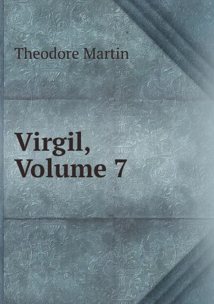 Обложка книги Virgil, Volume 7, Theodore Martin