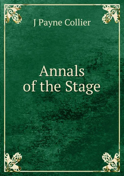 Обложка книги Annals of the Stage, J Payne Collier