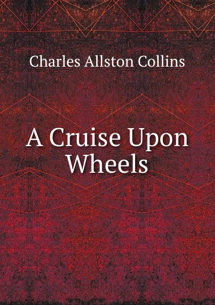 Обложка книги A Cruise Upon Wheels, Charles Allston Collins