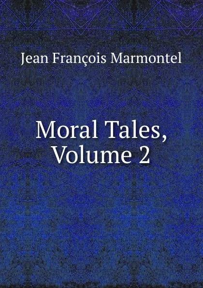 Обложка книги Moral Tales, Volume 2, Jean François Marmontel