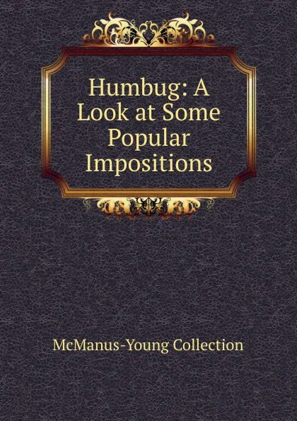 Обложка книги Humbug: A Look at Some Popular Impositions, McManus-Young Collection