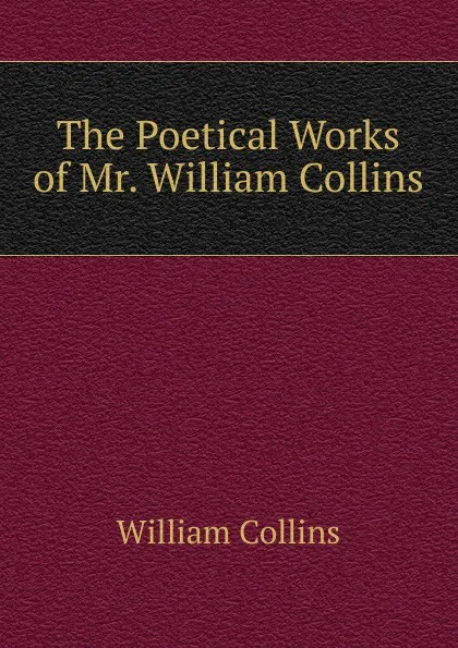 Обложка книги The Poetical Works of Mr. William Collins, William Collins