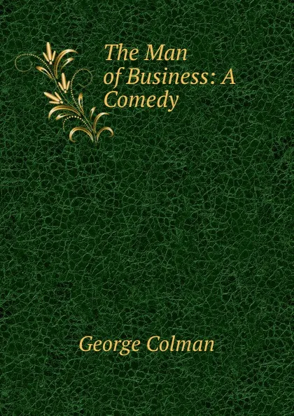 Обложка книги The Man of Business: A Comedy, Colman George