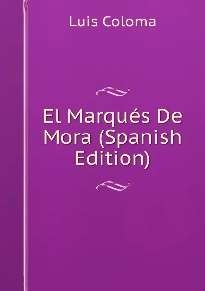 Обложка книги El Marques De Mora (Spanish Edition), Luis Coloma