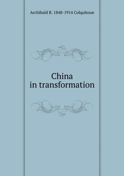 Обложка книги China in transformation, Archibald R. Colquhoun