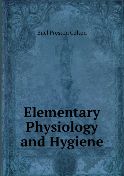 Обложка книги Elementary Physiology and Hygiene, Buel Preston Colton