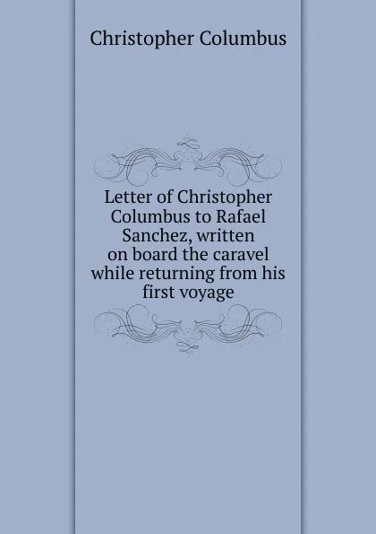 Обложка книги Letter of Christopher Columbus to Rafael Sanchez, written on board the caravel while returning from his first voyage, Christopher Columbus