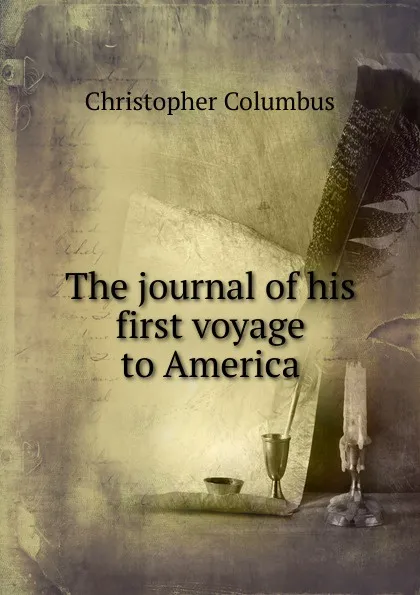 Обложка книги The journal of his first voyage to America, Christopher Columbus