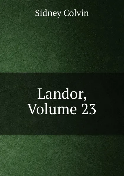 Обложка книги Landor, Volume 23, Sidney Colvin