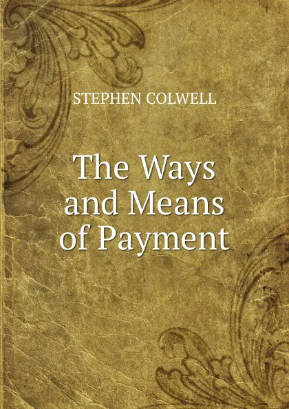 Обложка книги The Ways and Means of Payment, Stephen Colwell