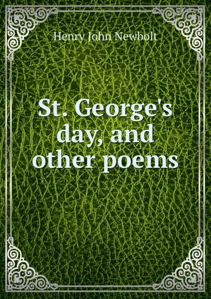 Обложка книги St. George.s day, and other poems, Newbolt Henry John