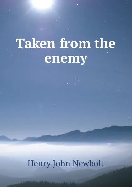 Обложка книги Taken from the enemy, Newbolt Henry John