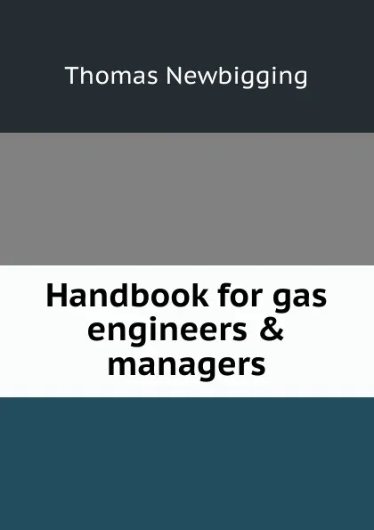 Обложка книги Handbook for gas engineers . managers, Thomas Newbigging