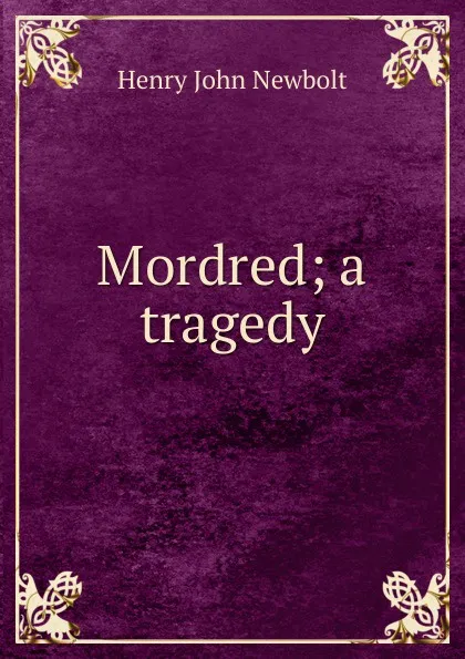 Обложка книги Mordred; a tragedy, Newbolt Henry John