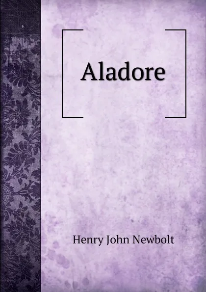 Обложка книги Aladore, Newbolt Henry John