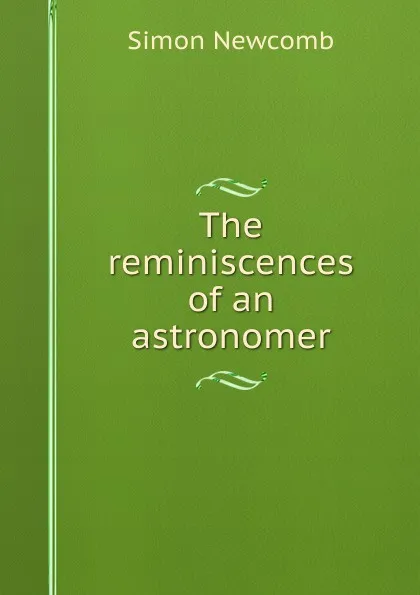 Обложка книги The reminiscences of an astronomer, Simon Newcomb