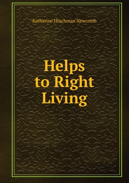 Обложка книги Helps to Right Living, Katharine Hinchman Newcomb