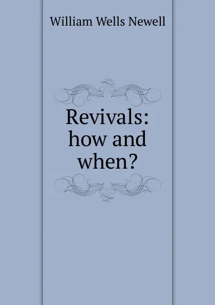 Обложка книги Revivals: how and when., William Wells Newell