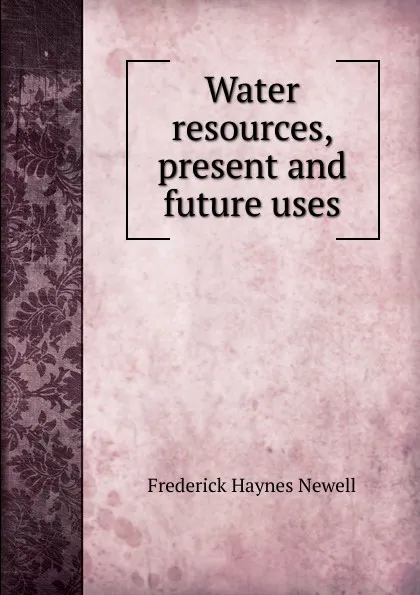 Обложка книги Water resources, present and future uses, Frederick Haynes Newell