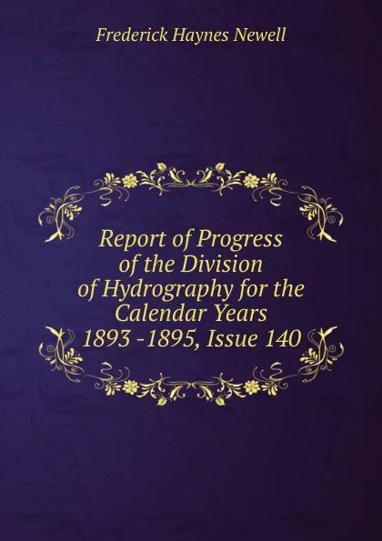 Обложка книги Report of Progress of the Division of Hydrography for the Calendar Years 1893 -1895, Issue 140, Frederick Haynes Newell