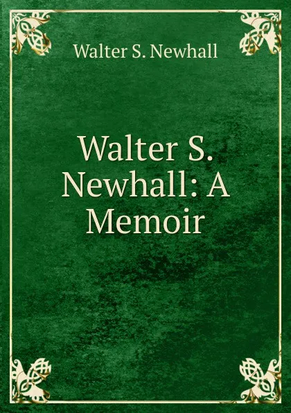 Обложка книги Walter S. Newhall: A Memoir, Walter S. Newhall