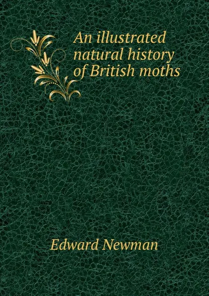 Обложка книги An illustrated natural history of British moths, Edward Newman