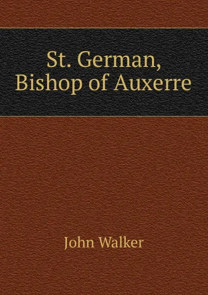 Обложка книги St. German, Bishop of Auxerre, John Walker