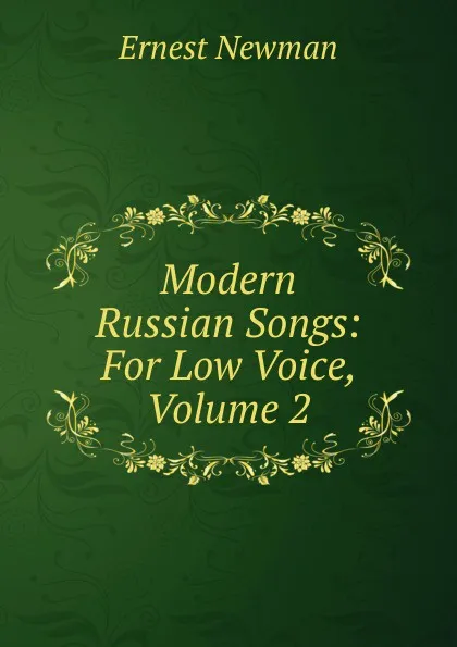 Обложка книги Modern Russian Songs: For Low Voice, Volume 2, Ernest Newman