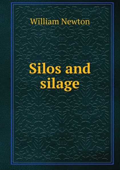 Обложка книги Silos and silage, William Newton