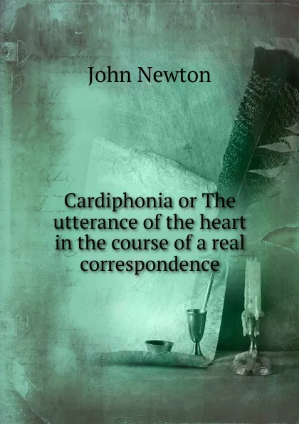 Обложка книги Cardiphonia or The utterance of the heart in the course of a real correspondence, John Newton