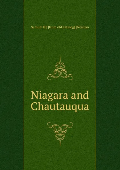 Обложка книги Niagara and Chautauqua, Samuel B.] [from old catalog] [Newton